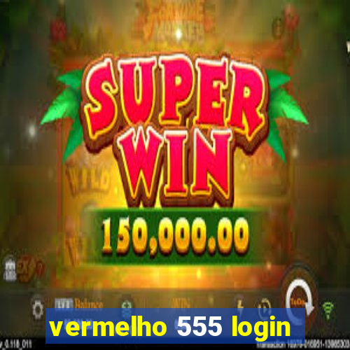 vermelho 555 login